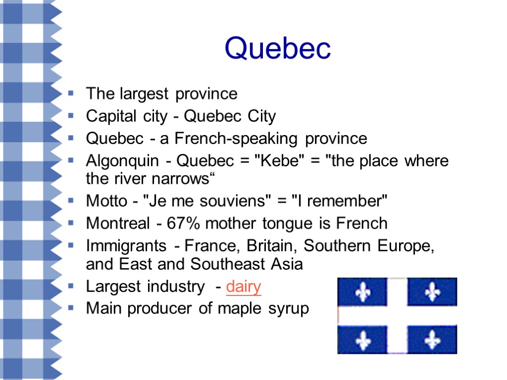 Quebec The largest province Capital city - Quebec City Quebec - a French-speaking province